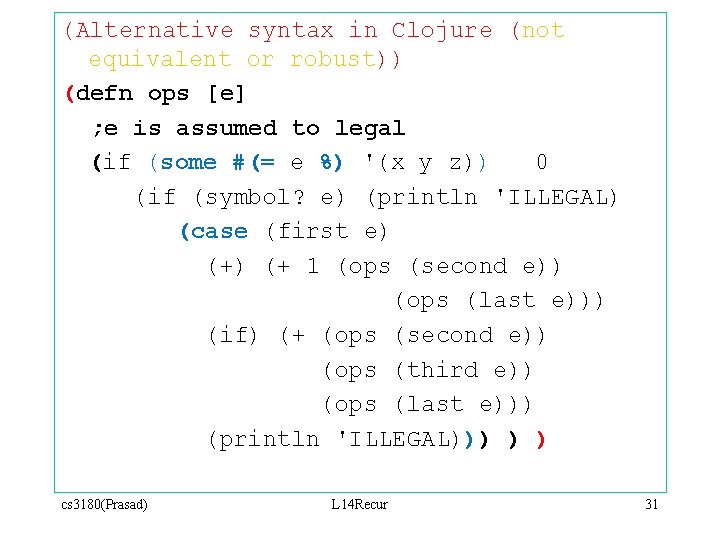 (Alternative syntax in Clojure (not equivalent or robust)) (defn ops [e] ; e is