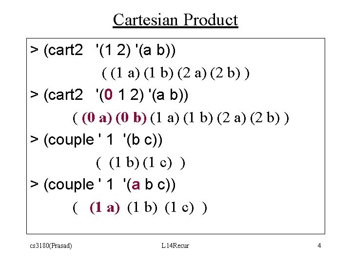 Cartesian Product > (cart 2 '(1 2) '(a b)) ( (1 a) (1 b) Cartesian Product > (cart 2 '(1 2) '(a b)) ( (1 a) (1 b)