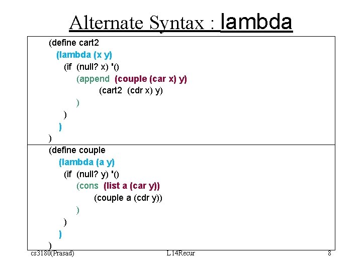 Alternate Syntax : lambda (define cart 2 (lambda (x y) (if (null? x) '() Alternate Syntax : lambda (define cart 2 (lambda (x y) (if (null? x) '()
