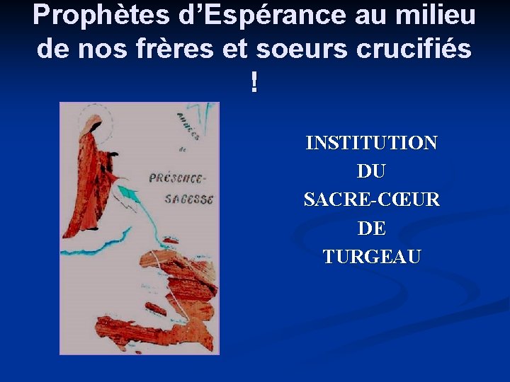 Prophètes d’Espérance au milieu de nos frères et soeurs crucifiés ! INSTITUTION DU SACRE-CŒUR