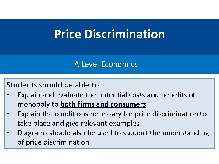 Price Discrimination A Level Economics Students should be able to: • • • Explain