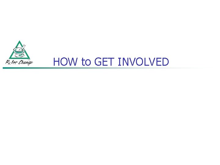 HOW to GET INVOLVED 