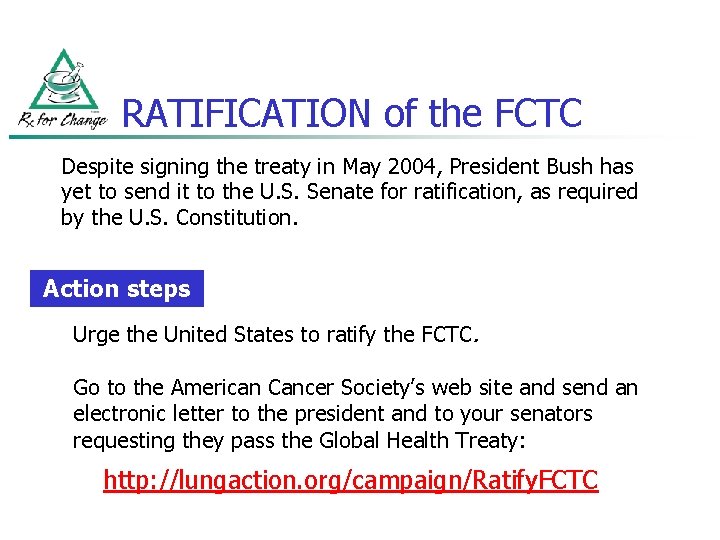 RATIFICATION of the FCTC Despite signing the treaty in May 2004, President Bush has