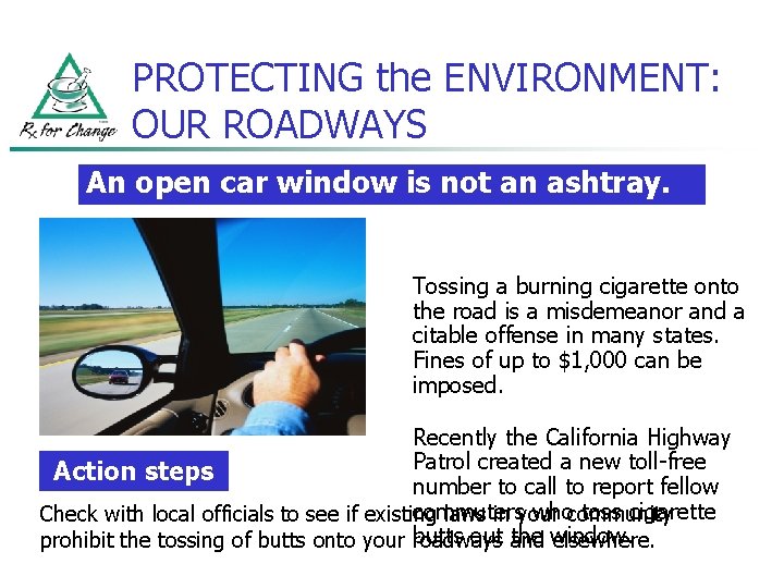 PROTECTING the ENVIRONMENT: OUR ROADWAYS An open car window is not an ashtray. Tossing