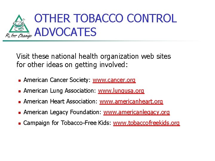 OTHER TOBACCO CONTROL ADVOCATES Visit these national health organization web sites for other ideas