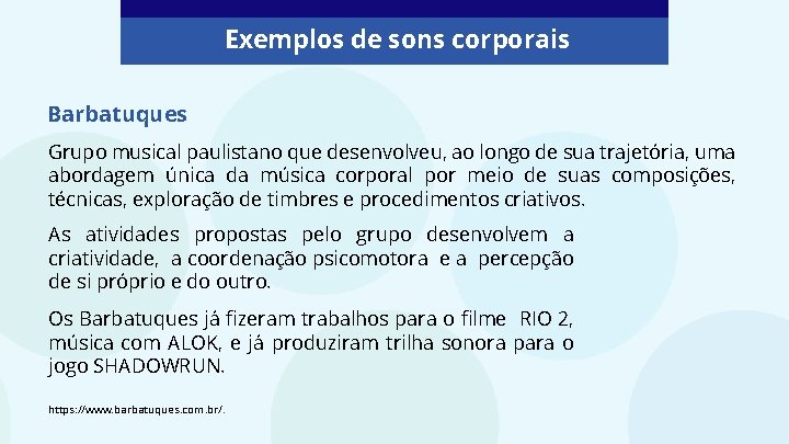 Exemplos de sons corporais Barbatuques Grupo musical paulistano que desenvolveu, ao longo de sua