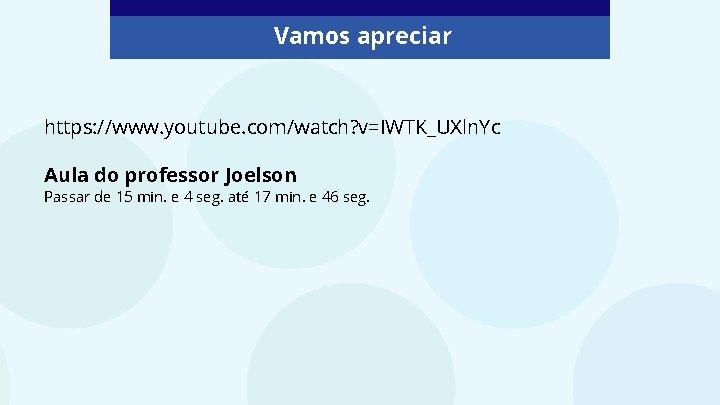 Vamos apreciar https: //www. youtube. com/watch? v=IWTK_UXln. Yc Aula do professor Joelson Passar de