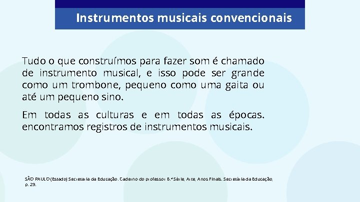 Instrumentos musicais convencionais Tudo o que construímos para fazer som é chamado de instrumento