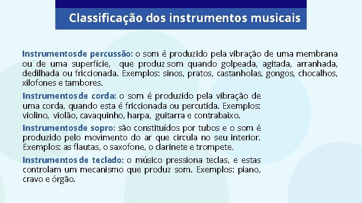 Classificação dos instrumentos musicais Instrumentos de percussão: o som é produzido pela vibração de