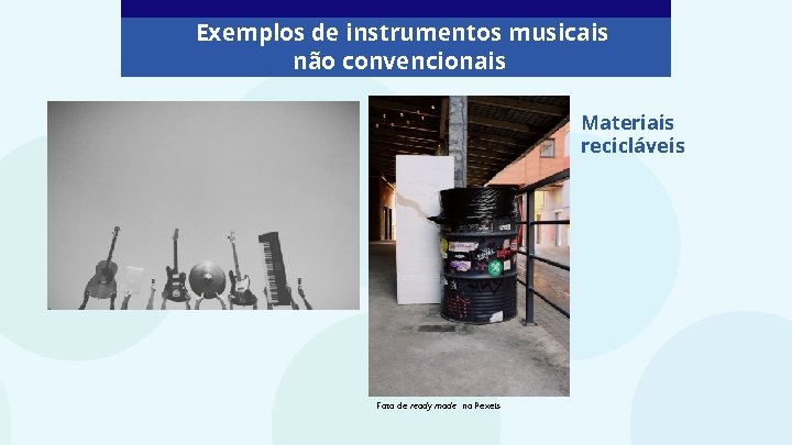 Exemplos de instrumentos musicais não convencionais Materiais recicláveis Foto de ready made no Pexels