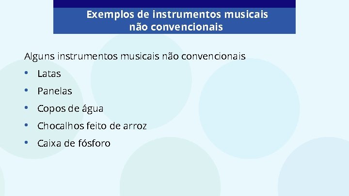 Exemplos de instrumentos musicais não convencionais Alguns instrumentos musicais não convencionais • • •