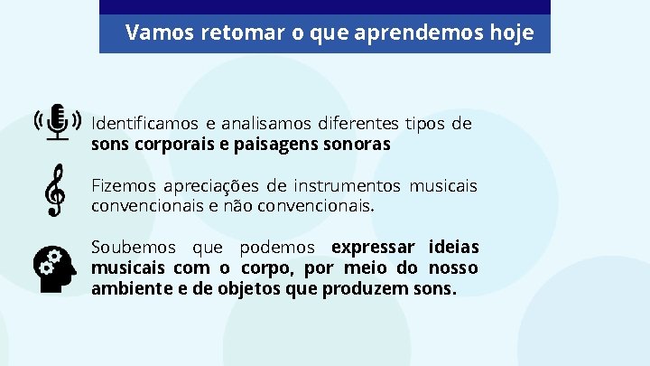 Vamos retomar o que aprendemos hoje Identificamos e analisamos diferentes tipos de sons corporais