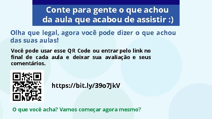 Conte para gente o que achou da aula que acabou de assistir : )