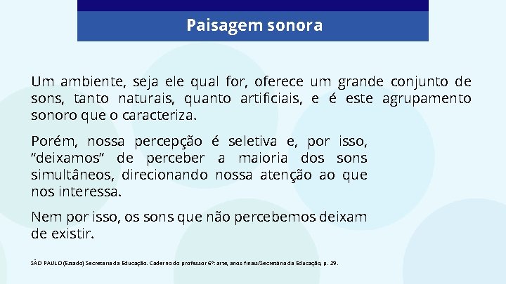 Paisagem sonora Um ambiente, seja ele qual for, oferece um grande conjunto de sons,