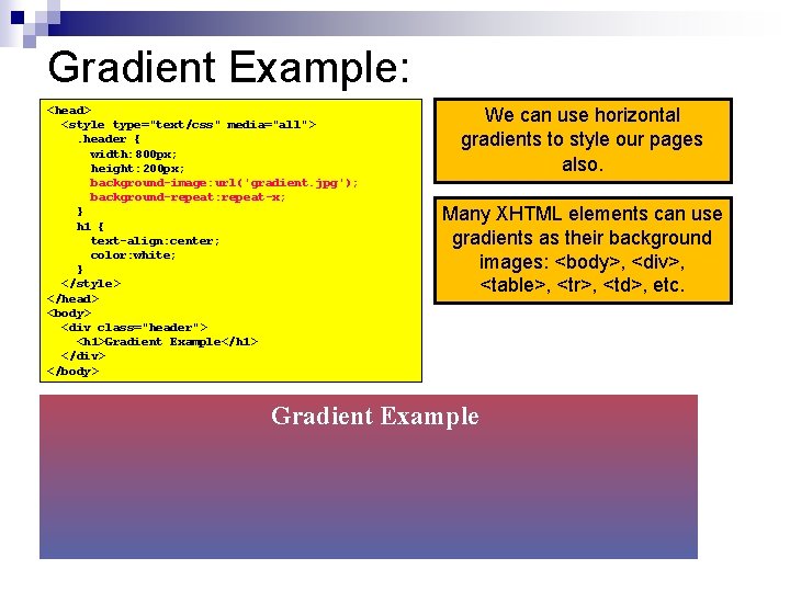 Gradient Example: <head> <style type="text/css" media="all">. header { width: 800 px; height: 200 px;