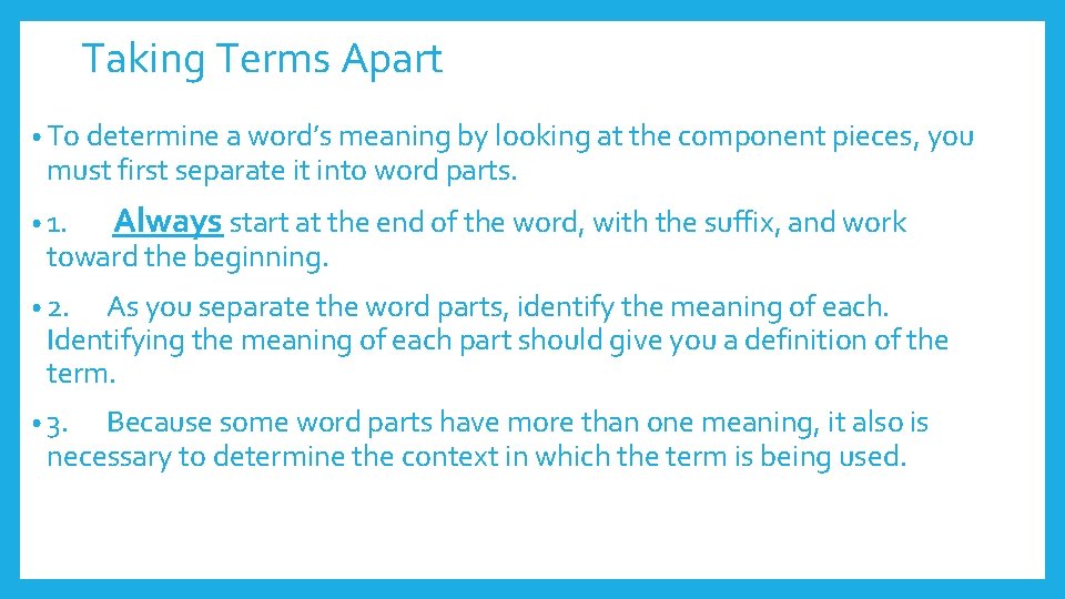 Taking Terms Apart • To determine a word’s meaning by looking at the component