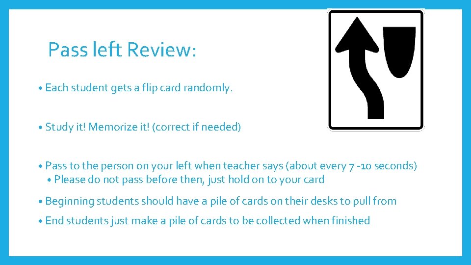 Pass left Review: • Each student gets a flip card randomly. • Study it!