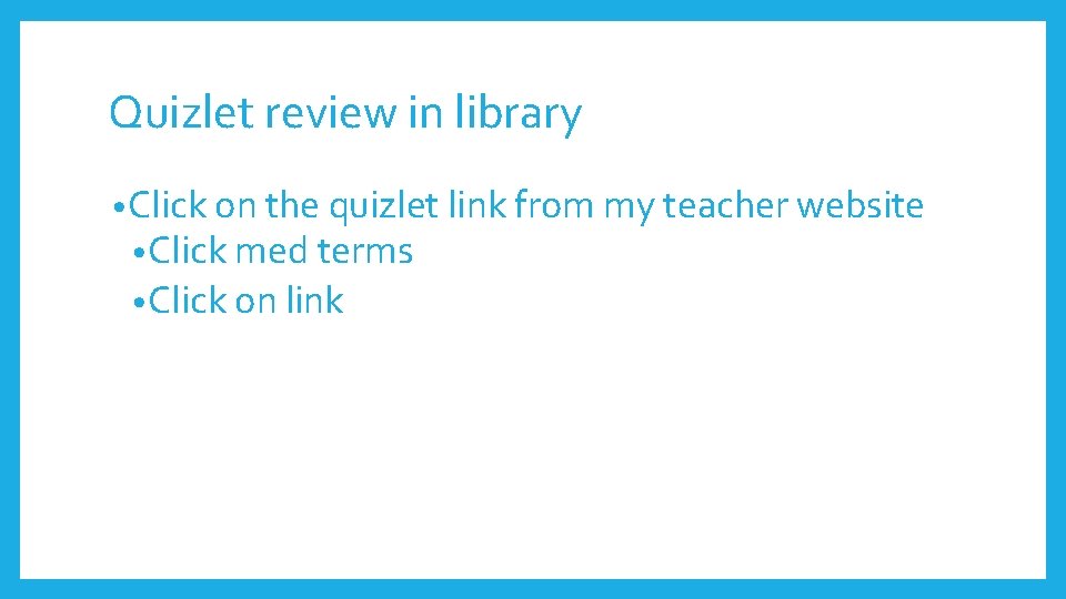 Quizlet review in library • Click on the quizlet link from my teacher website