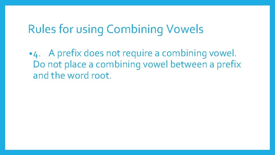 Rules for using Combining Vowels • 4. A prefix does not require a combining