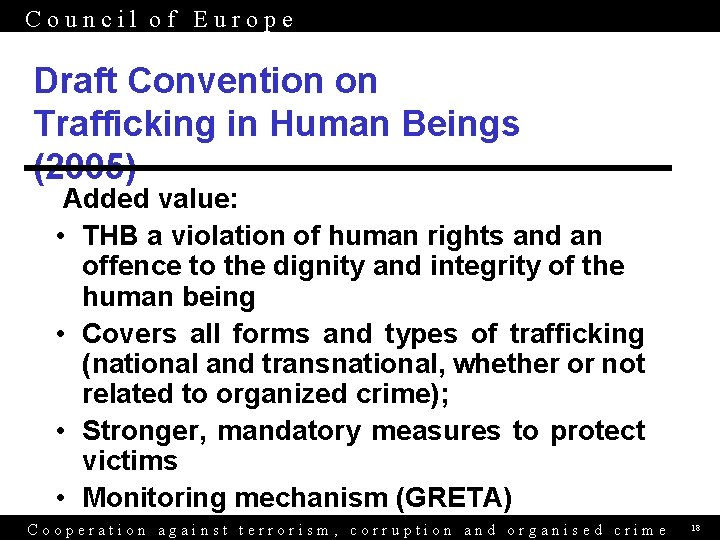 Council of Europe Draft Convention on Trafficking in Human Beings (2005) Added value: •