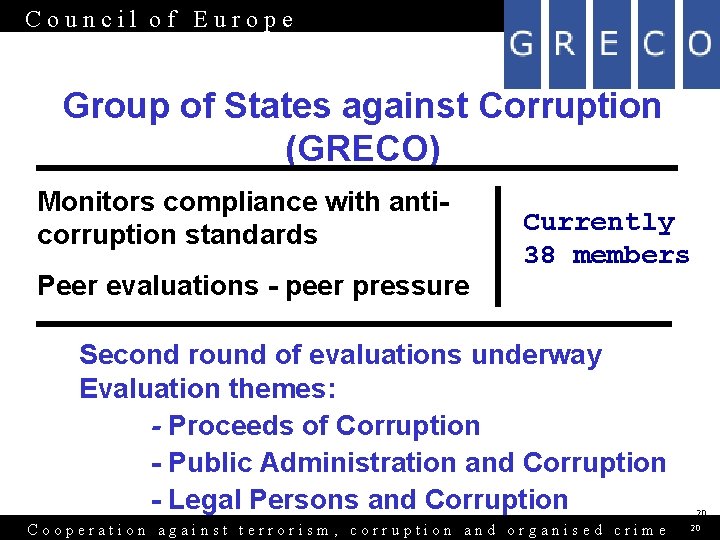 Council of Europe Group of States against Corruption (GRECO) Monitors compliance with anticorruption standards