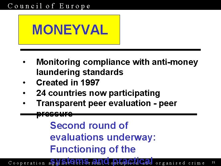 Council of Europe MONEYVAL • • Monitoring compliance with anti-money laundering standards Created in