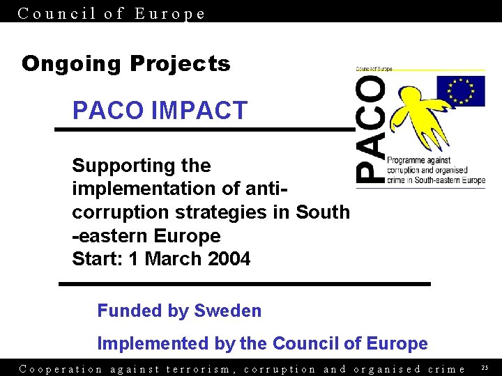 Council of Europe Ongoing Projects PACO IMPACT Supporting the implementation of anticorruption strategies in