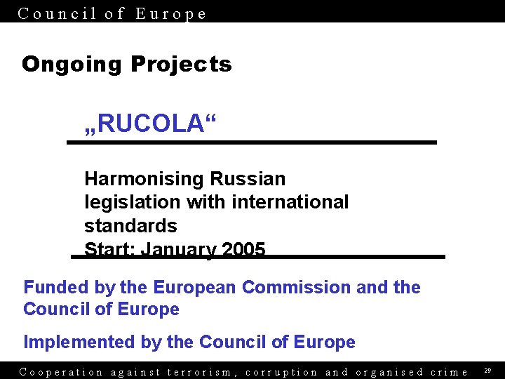 Council of Europe Ongoing Projects „RUCOLA“ Harmonising Russian legislation with international standards Start: January