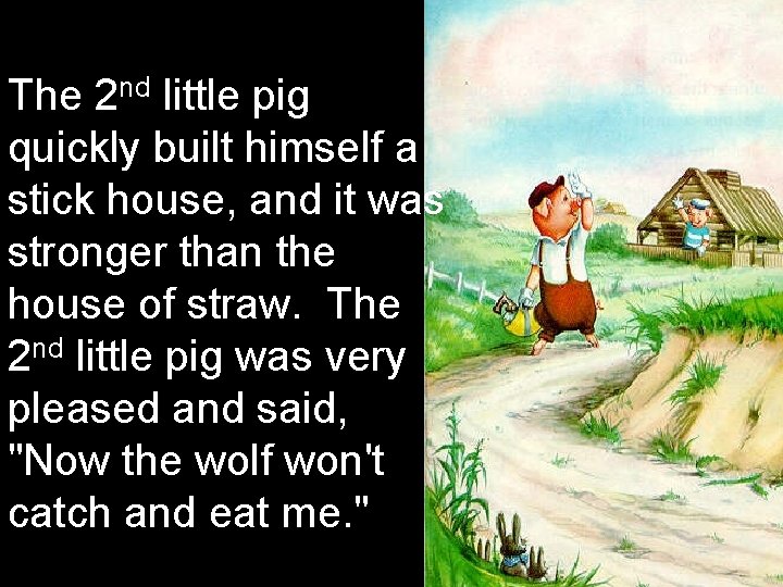 The 2 nd little pig quickly built himself a stick house, and it was