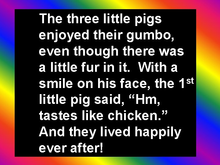 The three little pigs enjoyed their gumbo, even though there was a little fur