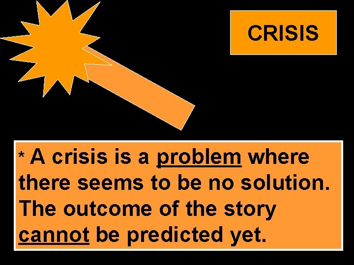 CRISIS *A crisis is a problem where there seems to be no solution. The