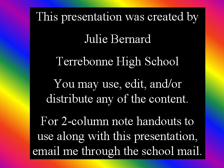 This presentation was created by Julie Bernard Terrebonne High School You may use, edit,