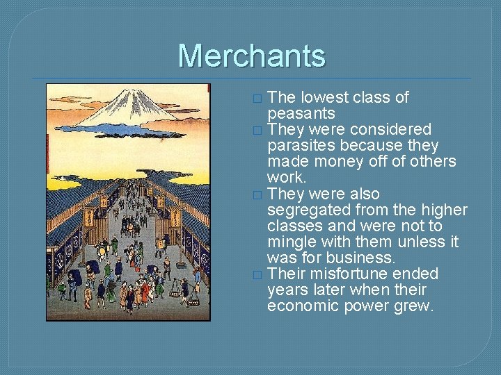 Merchants The lowest class of peasants � They were considered parasites because they made Merchants The lowest class of peasants � They were considered parasites because they made
