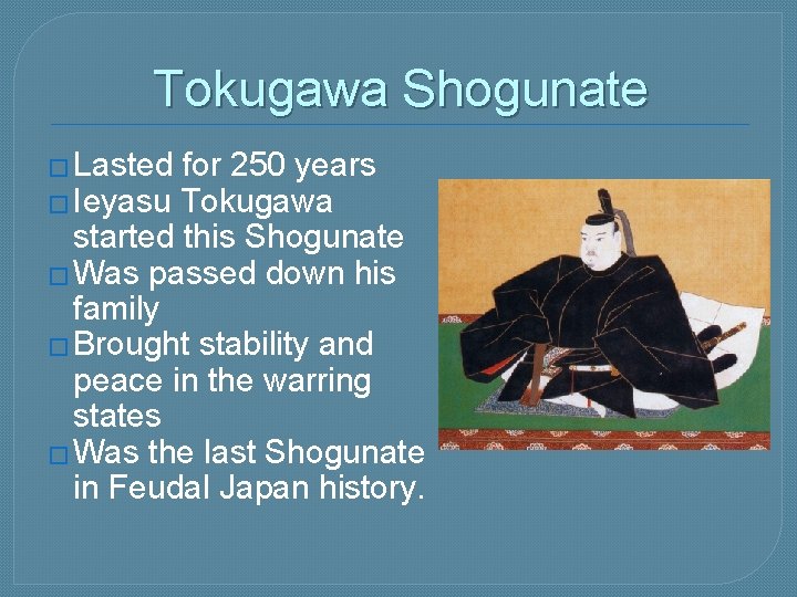 Tokugawa Shogunate � Lasted for 250 years � Ieyasu Tokugawa started this Shogunate � Tokugawa Shogunate � Lasted for 250 years � Ieyasu Tokugawa started this Shogunate �