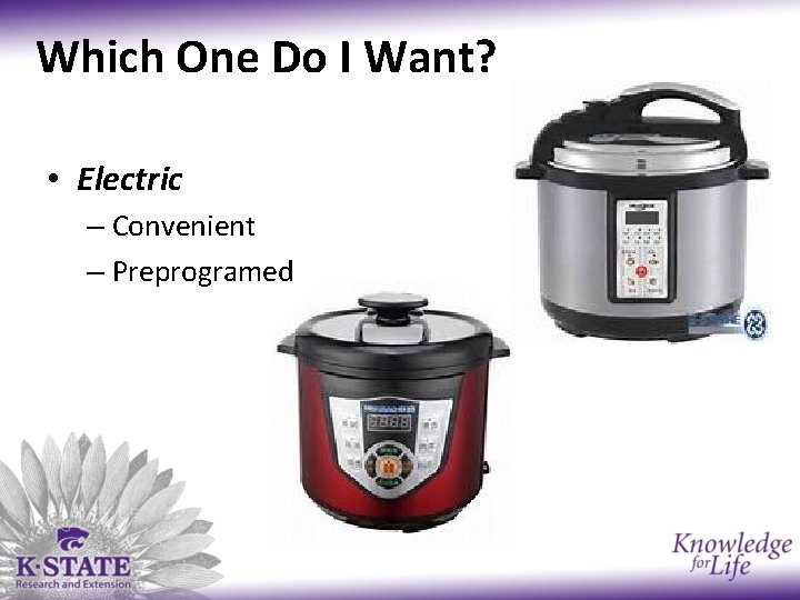 Which One Do I Want? • Electric – Convenient – Preprogramed 