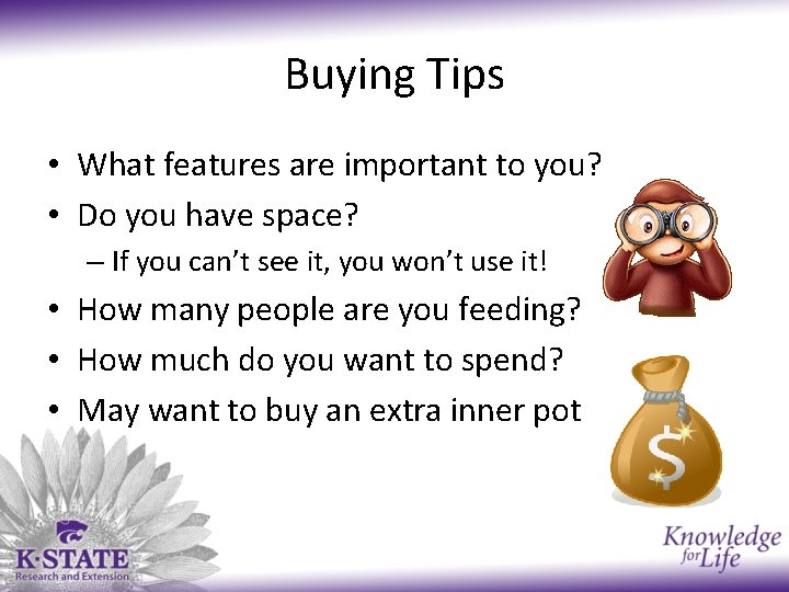Buying Tips • What features are important to you? • Do you have space?