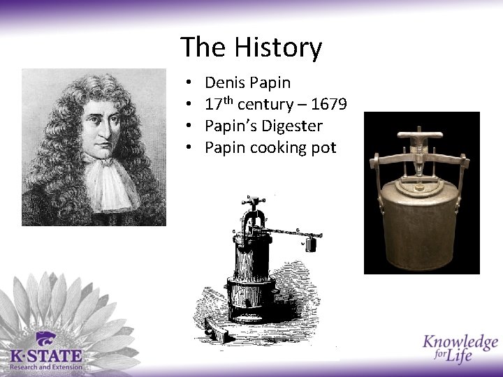 The History • • Denis Papin 17 th century – 1679 Papin’s Digester Papin