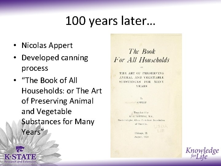 100 years later… • Nicolas Appert • Developed canning process • “The Book of