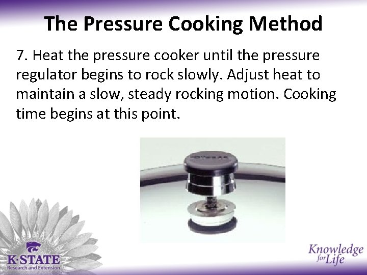 The Pressure Cooking Method 7. Heat the pressure cooker until the pressure regulator begins