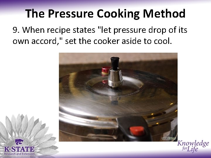 The Pressure Cooking Method 9. When recipe states "let pressure drop of its own