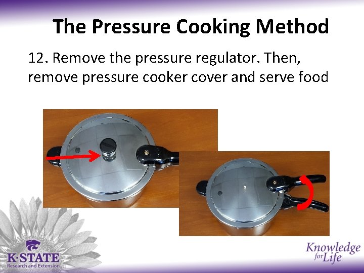The Pressure Cooking Method 12. Remove the pressure regulator. Then, remove pressure cooker cover