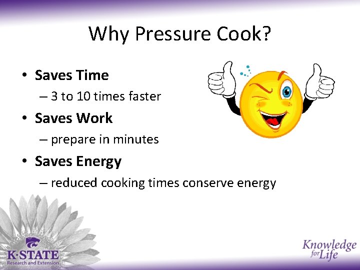 Why Pressure Cook? • Saves Time – 3 to 10 times faster • Saves