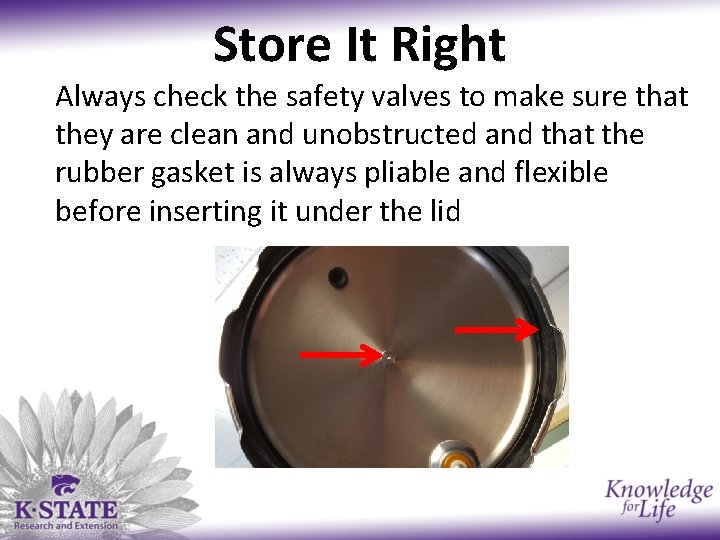 Store It Right Always check the safety valves to make sure that they are