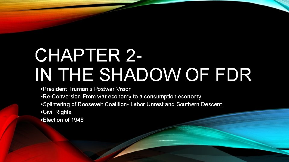 CHAPTER 2 IN THE SHADOW OF FDR • President Truman’s Postwar Vision • Re-Conversion