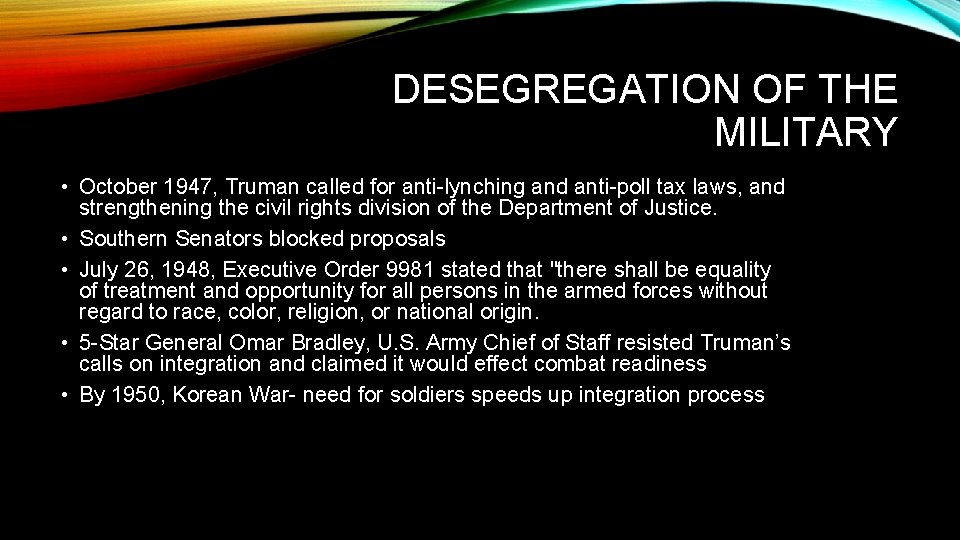 DESEGREGATION OF THE MILITARY • October 1947, Truman called for anti-lynching and anti-poll tax