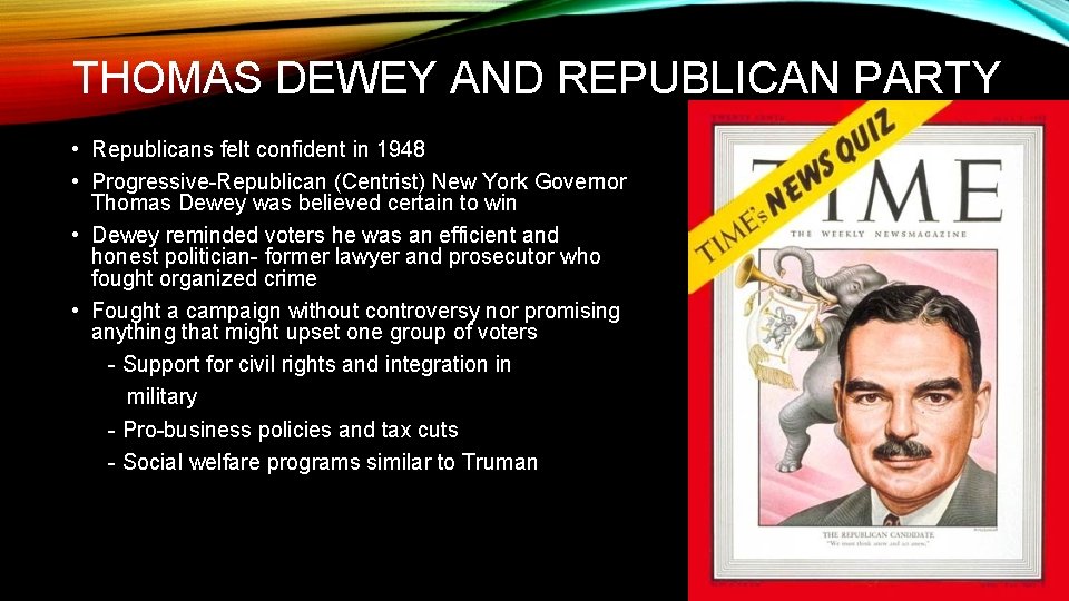 THOMAS DEWEY AND REPUBLICAN PARTY • Republicans felt confident in 1948 • Progressive-Republican (Centrist)