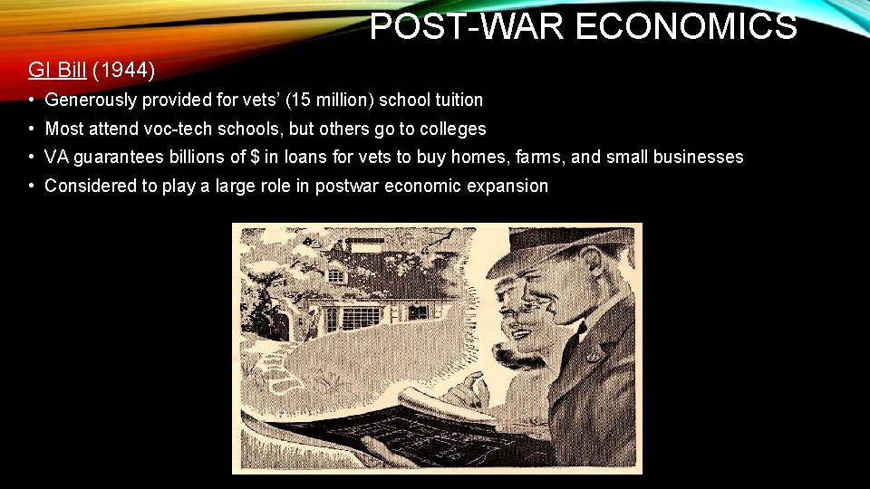 POST-WAR ECONOMICS GI Bill (1944) • Generously provided for vets’ (15 million) school tuition