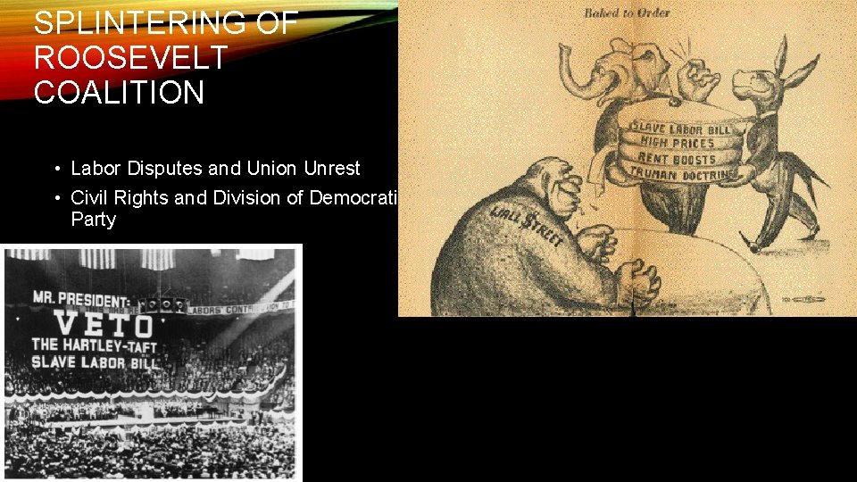 SPLINTERING OF ROOSEVELT COALITION • Labor Disputes and Union Unrest • Civil Rights and