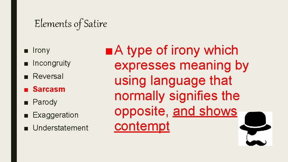 Elements of Satire ■ Irony ■ Incongruity ■ Reversal ■ Sarcasm ■ Parody ■