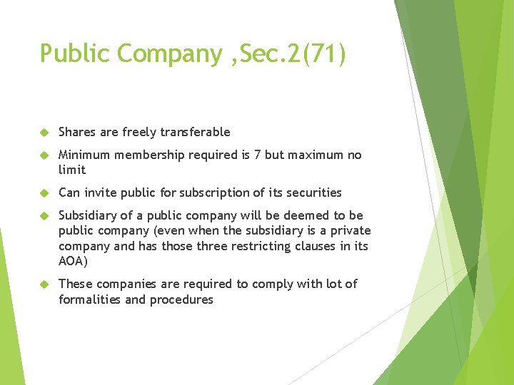 Public Company , Sec. 2(71) Shares are freely transferable Minimum membership required is 7 Public Company , Sec. 2(71) Shares are freely transferable Minimum membership required is 7